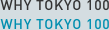 WHY TOKYO 100